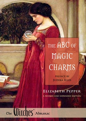 The ABC of Magic Charms: A Revised and Expanded Edition by Pepper, Elizabeth