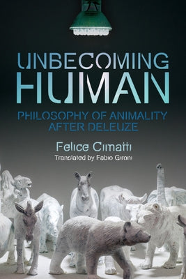 Unbecoming Human: Philosophy of Animality After Deleuze Paperback Edinburgh University Press