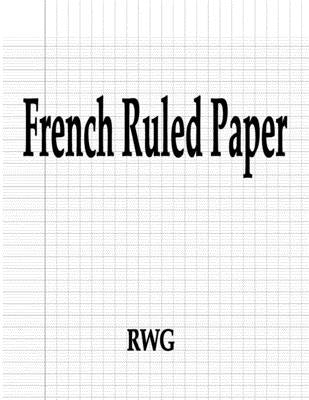 French Ruled Paper: 100 Pages 8.5" X 11" by Rwg