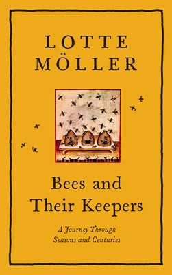 Bees and Their Keepers: A Journey Through Seasons and Centuries by Möller, Lotte