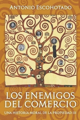 Los enemigos del comercio III: Una historia moral de la propiedad Vol. III by Escohotado, Antonio