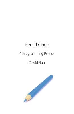 Pencil Code: A Programming Primer Paperback Createspace Independent Publishing Platform
