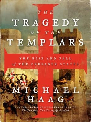 The Tragedy of the Templars: The Rise and Fall of the Crusader States Paperback Harper Paperbacks