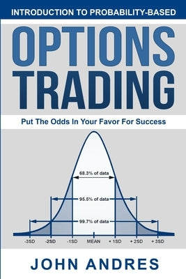 Introduction to Probability-Based Options Trading: Put The Odds In Your Favor For Success by Andres, John