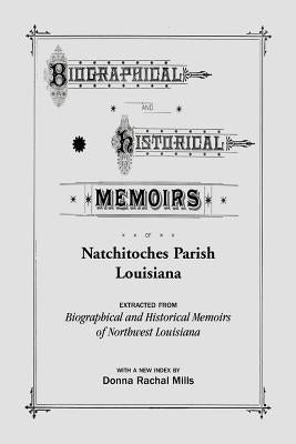 Biographical and Historical Memoirs of Natchitoches Parish, Louisiana Paperback Heritage Books