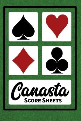 Canasta Score Sheets: 100 Sheets - 6" x 9" - Canasta Score Book Paperback Independently Published