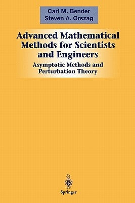 Advanced Mathematical Methods for Scientists and Engineers I: Asymptotic Methods and Perturbation Theory by Bender, Carl M.