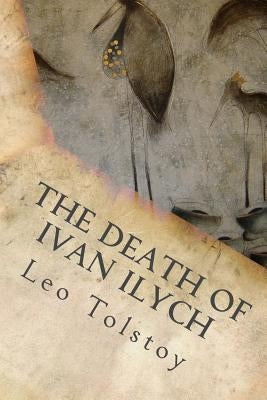 The Death Of Ivan Ilych by Tolstoy, Leo Nikolayevich, 1828-1910