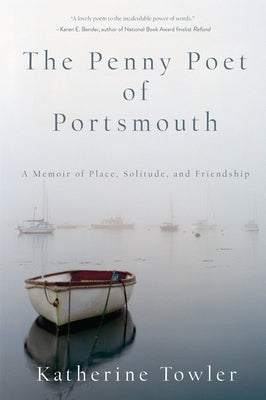 The Penny Poet of Portsmouth: A Memoir of Place, Solitude, and Friendship by Towler, Katherine