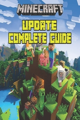 Minecraft Updated Complete Guide: Game Tips & Tricks, Hints and Secrets For All Minecrafters. Independently Published