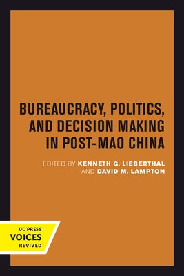 Bureaucracy, Politics, and Decision Making in Post-Mao China: Volume 14 Paperback University of California Press