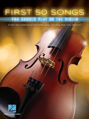 First 50 Songs You Should Play on the Violin by Hal Leonard Corp