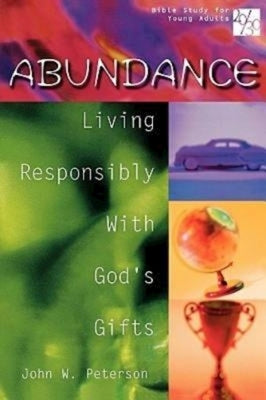 20/30 Bible Study for Young Adults: Abundance: Living Responsibly with God's Gifts by Peterson, John W.