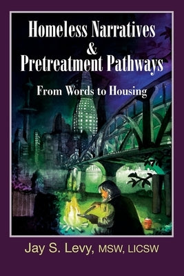 Homeless Narratives & Pretreatment Pathways: From Words to Housing Paperback Loving Healing Press