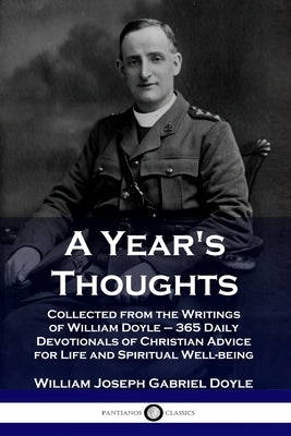 A Year's Thoughts: Collected from the Writings of William Doyle - 365 Daily Devotionals of Christian Advice for Life and Spiritual Well-b by Doyle, William Joseph Gabriel
