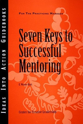 Seven Keys to Successful Mentoring Paperback Center for Creative Leadership