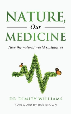 Nature, Our Medicine: How the natural world sustains us by Williams, Dimity