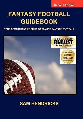 Fantasy Football Guidebook: Your Comprehensive Guide to Playing Fantasy Football (2nd Edition) by Hendricks, Sam