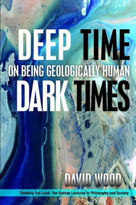 Paperback of Deep Time, Dark Times: On Being Geologically Human by Fordham University Press, featuring a cover with geological imagery.