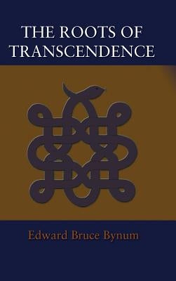 The Roots of Transcendence by Bynum, Edward Bruce