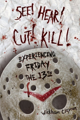 See! Hear! Cut! Kill!: Experiencing Friday the 13th Paperback University Press of Mississippi