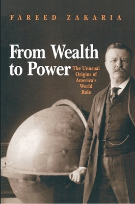 From Wealth to Power: The Unusual Origins of America's World Role Paperback Princeton University Press