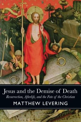 Jesus and the Demise of Death: Resurrection, Afterlife, and the Fate of the Christian Paperback Baylor University Press
