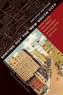 Sorting Out the New South City, Second Edition: Race, Class, and Urban Development in Charlotte, 1875-1975 by Hanchett, Thomas W.