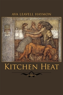 Kitchen Heat: Poems by Haymon, Ava Leavell