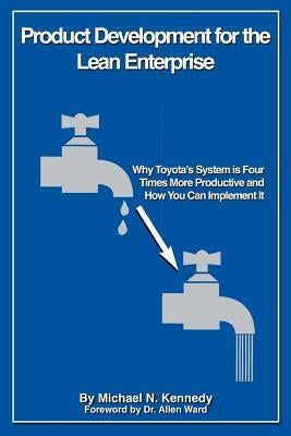 Product Development for the Lean Enterprise: Why Toyota's System Is Four Times More Productive and How you can Implement It Paperback Createspace Independent Publishing Platform