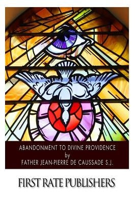 Abandonment to Divine Providence Paperback Createspace Independent Publishing Platform