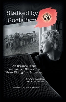 Stalked by Socialism: An Escapee from Communism Shows How We'Re Sliding into Socialism by Kandlova, Jana