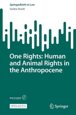 One Rights: Human and Animal Rights in the Anthropocene by Stucki, Saskia