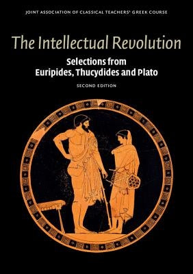 The Intellectual Revolution: Selections from Euripides, Thucydides and Plato by Joint Association of Classical Teachers'