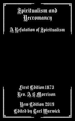 Spiritualism and Necromancy: A Refutation of Spiritualism Paperback Independently Published