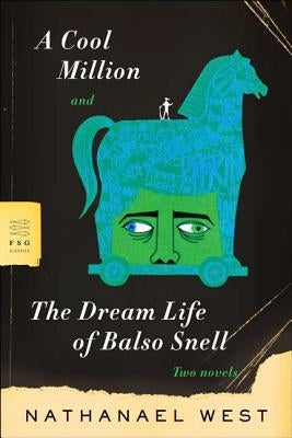 A Cool Million and the Dream Life of Balso Snell: Two Novels by West, Nathanael