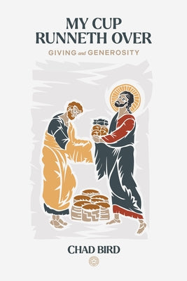 My Cup Runneth Over: Giving and Generosity Paperback New Reformation Publications