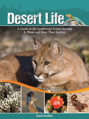 Desert Life: A Guide to the Southwest's Iconic Animals & Plants and How They Survive Adventure Publications