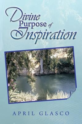 Divine Purpose of Inspiration by Glasco, April