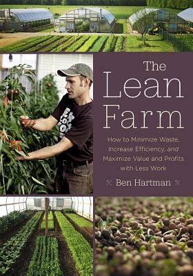 The Lean Farm: How to Minimize Waste, Increase Efficiency, and Maximize Value and Profits with Less Work Chelsea Green Publishing Company