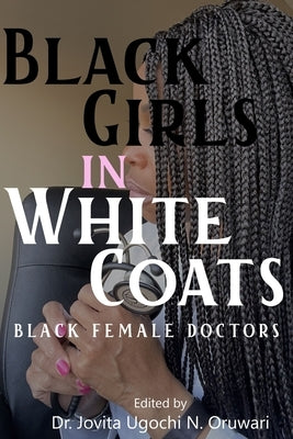 Black Girls in White Coats: Black Female Doctors Paperback Independently Published