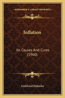 Inflation: Its Causes And Cures (1960) Paperback Kessinger Publishing