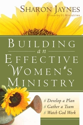 Building an Effective Women's Ministry: *Develop a Plan *Gather a Team * Watch God Work Paperback Harvest House Publishers