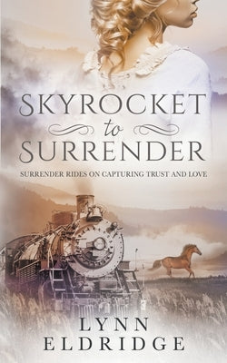 Skyrocket to Surrender: A Historical Western Romance by Eldridge, Lynn