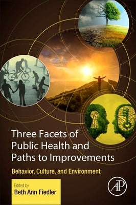 Three Facets of Public Health and Paths to Improvements: Behavior, Culture, and Environment Paperback Academic Press