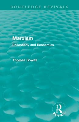 Marxism (Routledge Revivals): Philosophy and Economics by Sowell, Thomas