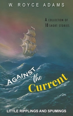 Against the Current: Little Ripplings and Spumings by Adams, W. Royce