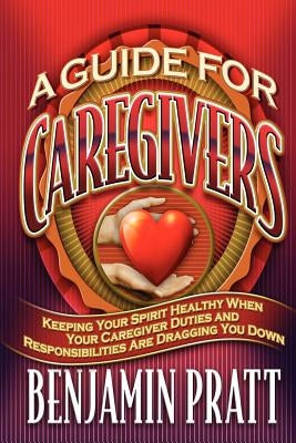 Guide For Caregivers by Pratt, Benjamin