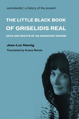 The Little Black Book of Grisélidis Réal: Days and Nights of an Anarchist Whore by Hennig, Jean-Luc