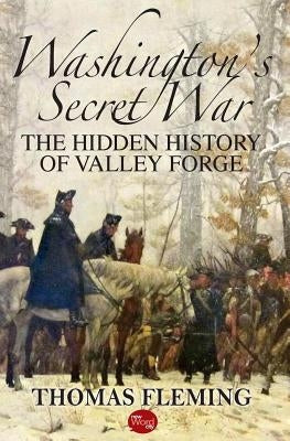 Washington's Secret War: The Hidden History of Valley Forge Paperback Createspace Independent Publishing Platform